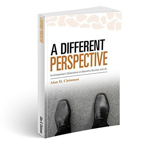 A Different Perspective: An Entrepreneur's Observations on Optometry, Business, and Life