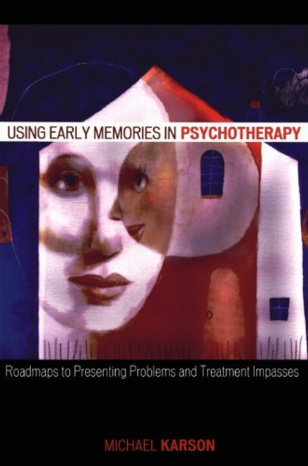 Using Early Memories in Psychotherapy: Roadmaps to Presenting Problems and Treatment Impasses