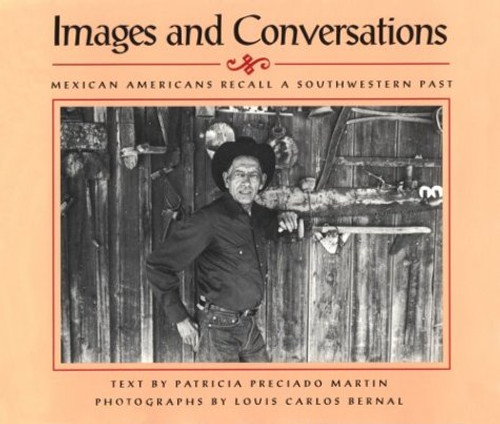 Images and Conversations: Mexican Americans Recall a Southwestern Past