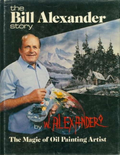 The Bill Alexander Story: An Autobiography