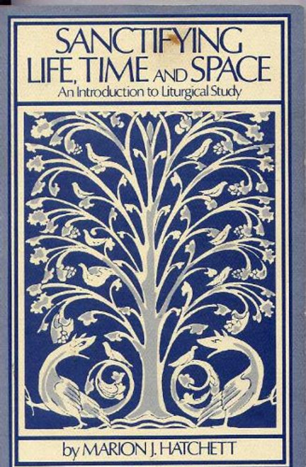 Sanctifying Life, Time and Space: An Introduction to Liturgical Study