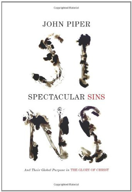 Spectacular Sins (Redesign): And Their Global Purpose in the Glory of Christ