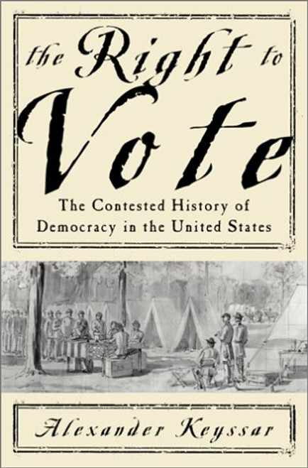 The Right To Vote The Contested History Of Democracy In The United States The Right To Vote The Contested History Of Democracy In The United States