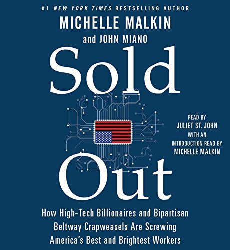 Sold Out: How High-Tech Billionaires & Bipartisan Beltway Crapweasels Are Screwing Americas Best & Brightest Workers