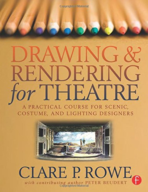 Drawing and Rendering for Theatre: A Practical Course for Scenic, Costume, and Lighting Designers
