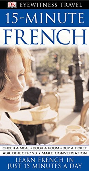 15-Minute French: Speak French in Just 15 Minutes a Day (Eyewitness Travel 15-Minute)
