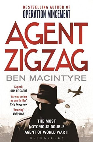 Agent Zigzag: The True Wartime Story of Eddie Chapman: The Most Notorious Double Agent of World War II