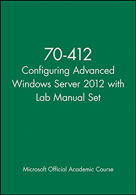 70-412 Configuring Advanced Windows Server 2012 with Lab Manual Set 70-412 Configuring Advanced Windows Server 2012 with Lab Manual Set