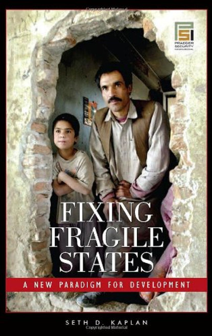 Fixing Fragile States: A New Paradigm for Development (Praeger Security International)