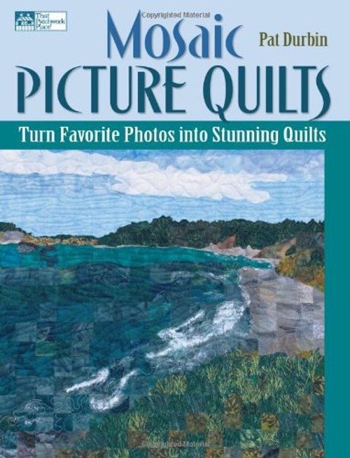 Mosaic Picture Quilts: Turn Favorite Photos into Stunning Quilts