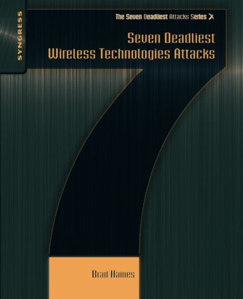 Seven Deadliest Wireless Technologies Attacks (Seven Deadliest Attacks)