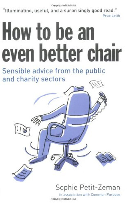 How to Be an Even Better Chair: Sensible Advice from the Public & Charity Sectors