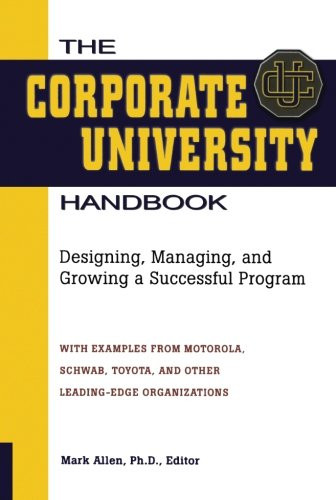 The Corporate University Handbook: Designing, Managing, and Growing a Successful Program