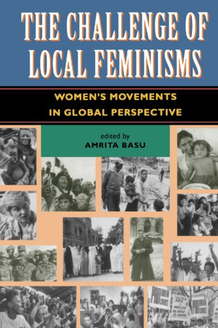 The Challenge Of Local Feminisms: Women's Movements In Global Perspective (Social Change in Global Perspective)