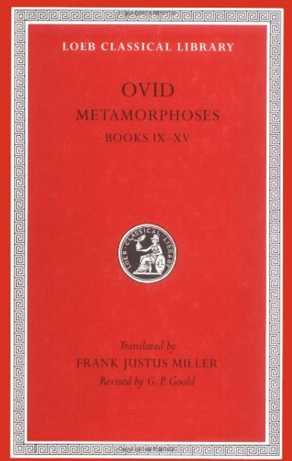Ovid IV: Metamorphoses, Books IX-XV (Loeb Classical Library, No. 43)