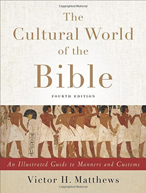 The Cultural World of the Bible: An Illustrated Guide to Manners and Customs