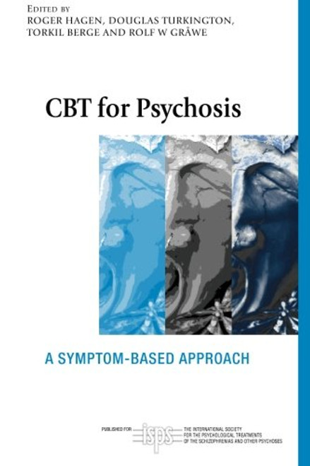CBT for Psychosis: A Symptom-based Approach (The International Society for Psychological and Social Approaches  to Psychosis Book Series)