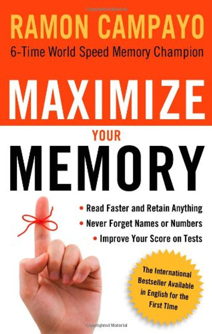 Maximize Your Memory: *Read Faster and Retain Anything *Never Forget a Name or Number *Improve Your Score on Any Test