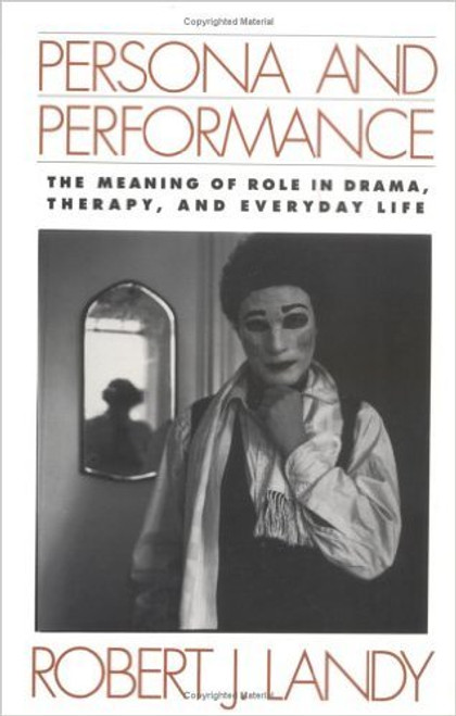 Persona and Performance: The Meaning of Role in Drama, Therapy, and Everyday Life