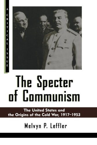The Specter of Communism: The United States and the Origins of the Cold War, 1917-1953 (Hill and Wang Critical Issues)