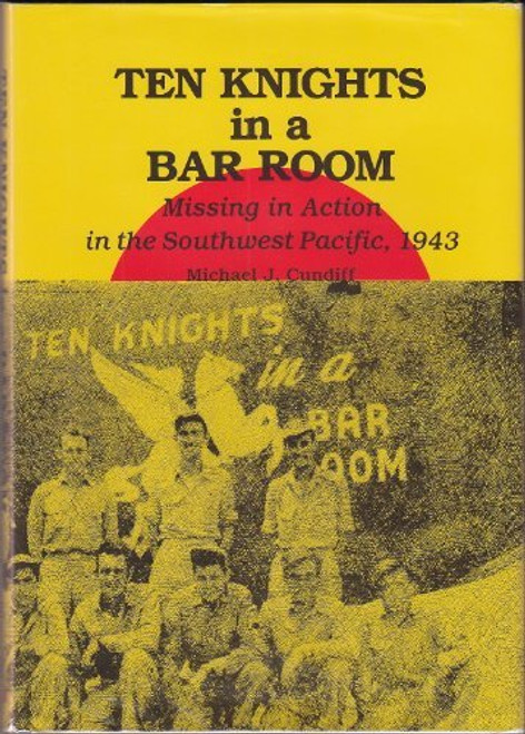 Ten Knights in a Bar Room: Missing in Action in the Southwest Pacific, 1943