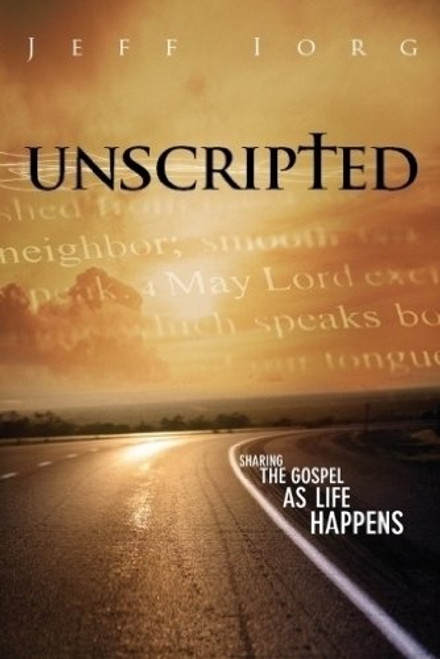 Unscripted: Sharing the Gospel as Life Happens Unscripted: Sharing the Gospel as Life Happens