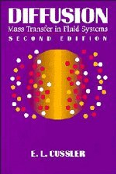 Diffusion: Mass Transfer in Fluid Systems (Cambridge Series in Chemical Engineering)
