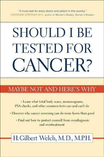 Should I Be Tested for Cancer?: Maybe Not and Heres Why