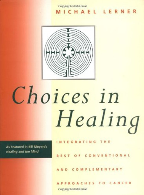 Choices in Healing: Integrating the Best of Conventional and Complementary Approaches to Cancer Choices in Healing: Integrating the Best of Conventional and Complementary Approaches to Cancer