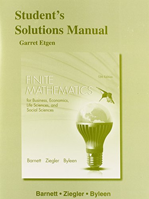 Student's Solutions Manual for Finite Mathematics for Business, Economics, Life Sciences and Social Sciences Student's Solutions Manual for Finite Mathematics for Business, Economics, Life Sciences and Social Sciences