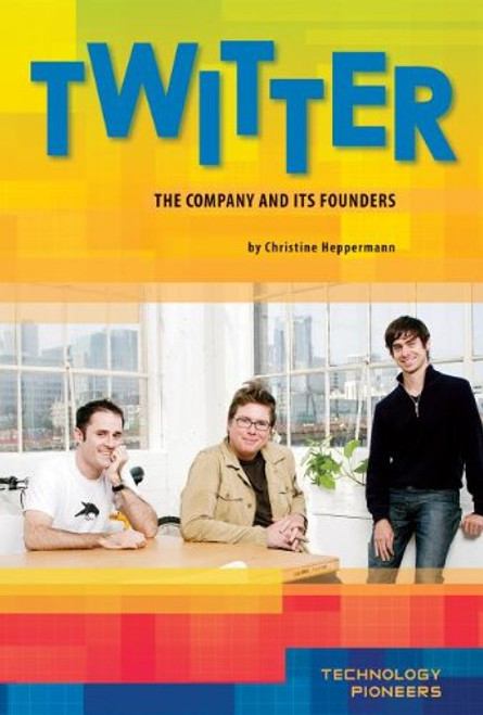 Twitter: The Company and Its Founders (Technology Pioneers Set 2)