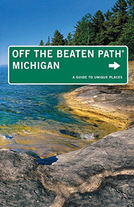 Michigan Off the Beaten Path, 11th: A Guide to Unique Places (Off the Beaten Path Series)