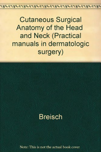 Cutaneous Surgical Anatomy of the Head and Neck (Practical Manuals in Dermatologic Surgery)
