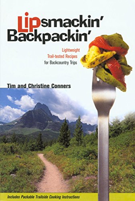 Lipsmackin' Backpackin': Lightweight Trail-tested Recipes for Backcountry Trips