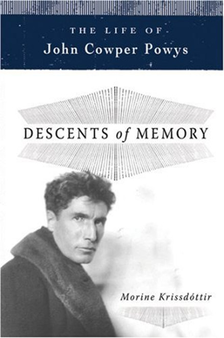 Descents of Memory: A Life of John Cowper Powys