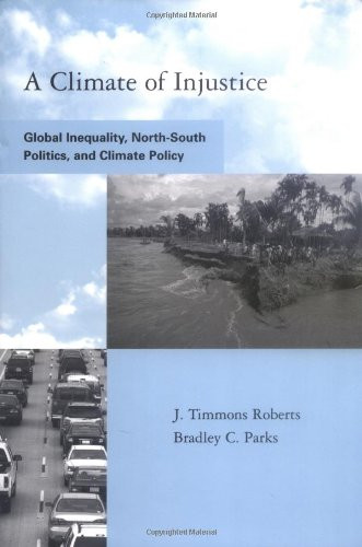A Climate of Injustice: Global Inequality, North-South Politics, and Climate Policy (Global Environmental Accord: Strategies for Sustainability and Institutional Innovation)