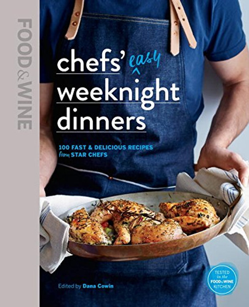 Food & Wine: Chefs' Easy Weeknight Dinners Food & Wine: Chefs' Easy Weeknight Dinners