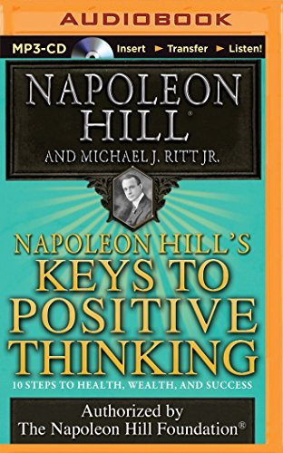 Napoleon Hill's Keys to Positive Thinking: 10 Steps to Health, Wealth, and Success (Think and Grow Rich (Audio))