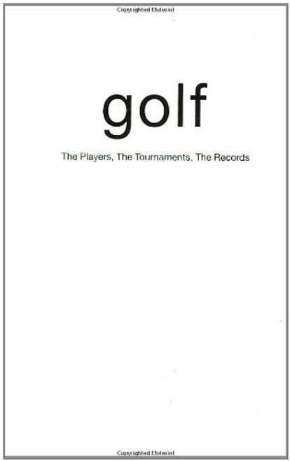 Golf: The Players, the Tournaments, the Records