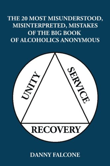 The 20 Most Misunderstood, Misinterpreted, Mistakes: Of the Big Book of Alcoholics Anonymous
