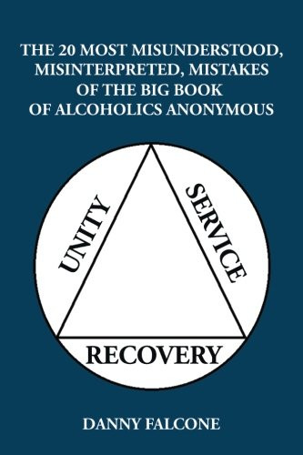 The 20 Most Misunderstood, Misinterpreted, Mistakes: Of the Big Book of Alcoholics Anonymous