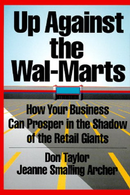 Up Against the Wal-Marts: How Your Business Can Prosper in the Shadow of the Retail Giants