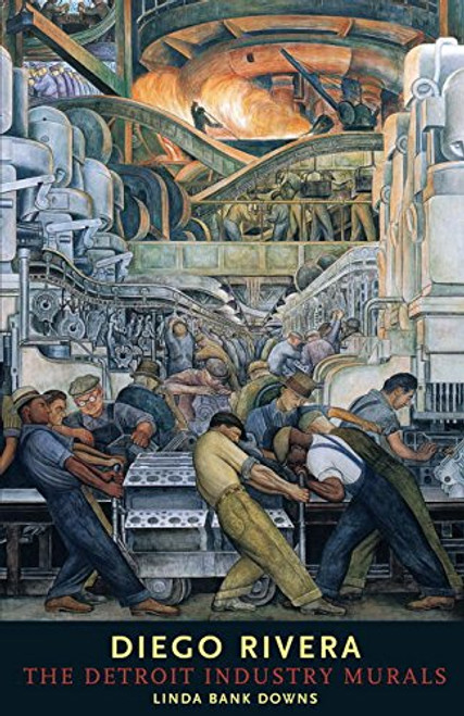 Diego Rivera: The Detroit Industry Murals Diego Rivera: The Detroit Industry Murals