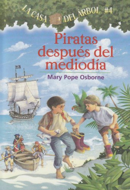 La casa del rbol # 4 Piratas despus del medioda (Spanish Edition) (La casa del arbol / Magic Tree House)
