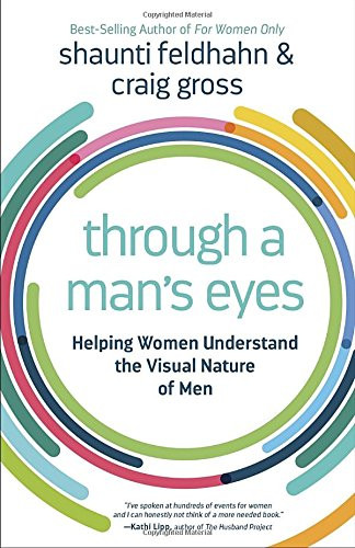 Through a Man's Eyes: Helping Women Understand the Visual Nature of Men