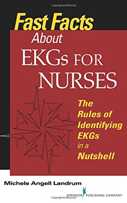 Fast Facts About EKGs for Nurses: The Rules of Identifying EKGs in a Nutshell (Volume 1)