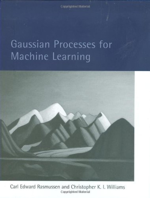 Gaussian Processes for Machine Learning (Adaptive Computation and Machine Learning series)