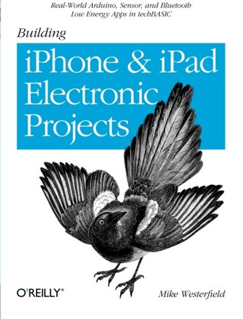 Building iPhone and iPad Electronic Projects: Real-World Arduino, Sensor, and Bluetooth Low Energy Apps in techBASIC