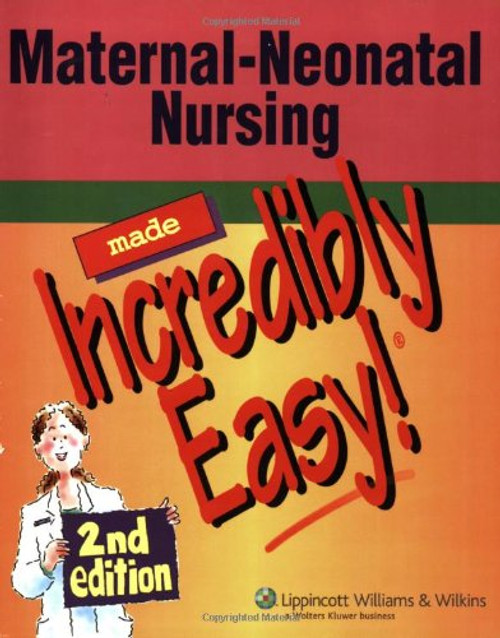 Maternal-Neonatal Nursing Made Incredibly Easy! (Incredibly Easy! Series)