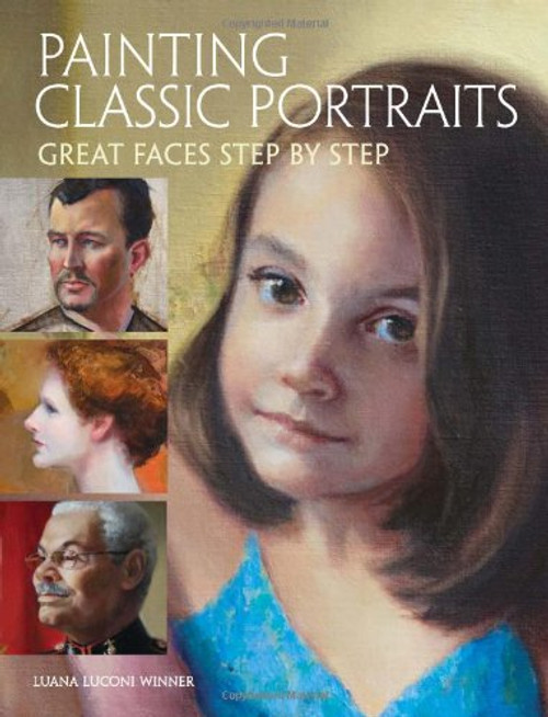 Painting Classic Portraits: Great Faces Step by Step